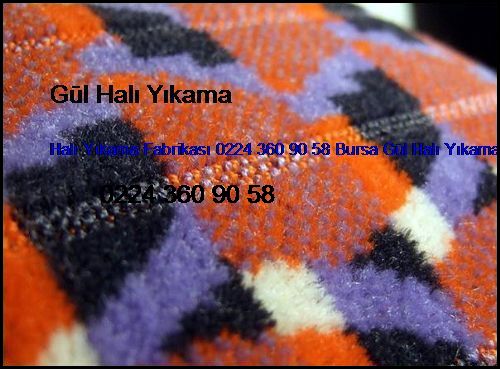  Orhaneli Halı Yıkama Fabrikası 0224 360 90 58 Bursa Gül Halı Yıkama Orhaneli