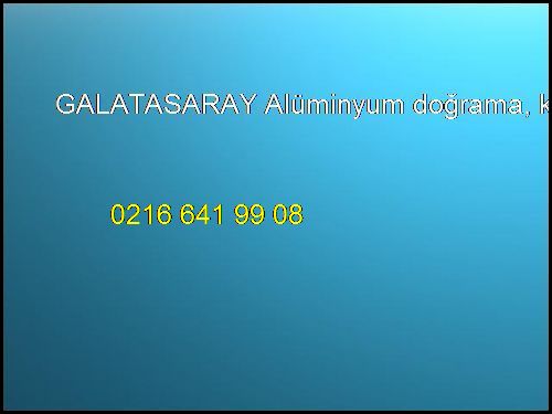  Galatasaray Alüminyum Doğrama, Küpeşte, Merdiven, Korkuluk Galatasaray