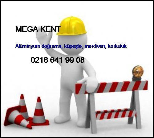  Mega Kent Alüminyum Doğrama, Küpeşte, Merdiven, Korkuluk Mega Kent