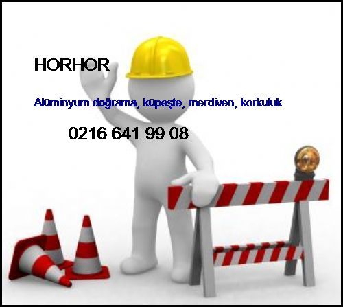 Horhor Alüminyum Doğrama, Küpeşte, Merdiven, Korkuluk Horhor