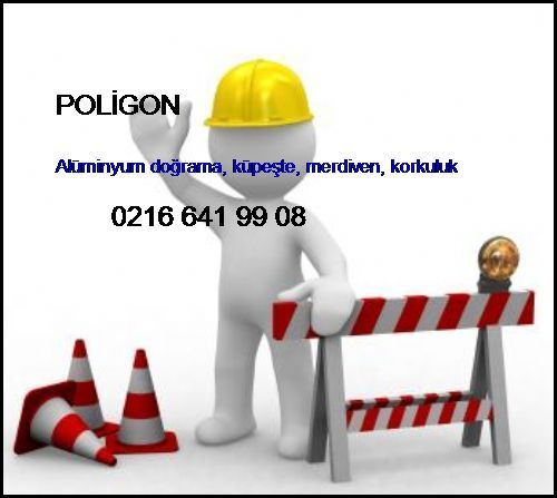  Poligon Alüminyum Doğrama, Küpeşte, Merdiven, Korkuluk Poligon