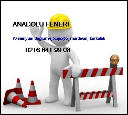  Anadolu Feneri Alüminyum Doğrama, Küpeşte, Merdiven, Korkuluk Anadolu Feneri