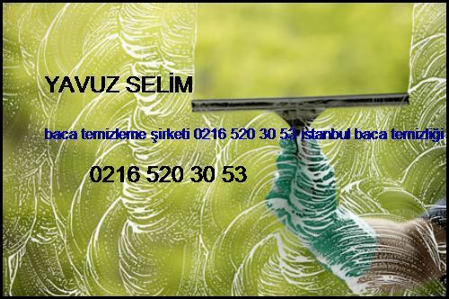  Yavuz Selim Baca Temizleme Şirketi 0216 520 30 53 İstanbul Baca Temizliği Yavuz Selim