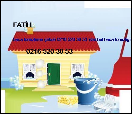  Fatih Baca Temizleme Şirketi 0216 520 30 53 İstanbul Baca Temizliği Fatih