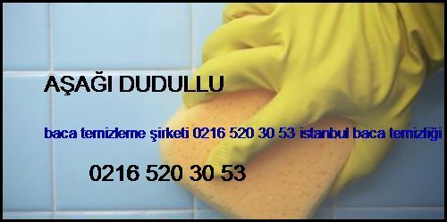  Aşağı Dudullu Baca Temizleme Şirketi 0216 520 30 53 İstanbul Baca Temizliği Aşağı Dudullu