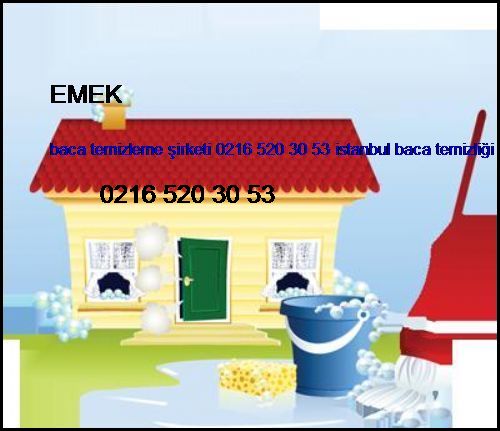  Emek Baca Temizleme Şirketi 0216 520 30 53 İstanbul Baca Temizliği Emek