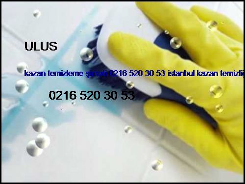  Ulus Kazan Temizleme Şirketi 0216 520 30 53 İstanbul Kazan Temizliği Ulus