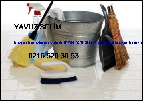  Yavuz Selim Kazan Temizleme Şirketi 0216 520 30 53 İstanbul Kazan Temizliği Yavuz Selim
