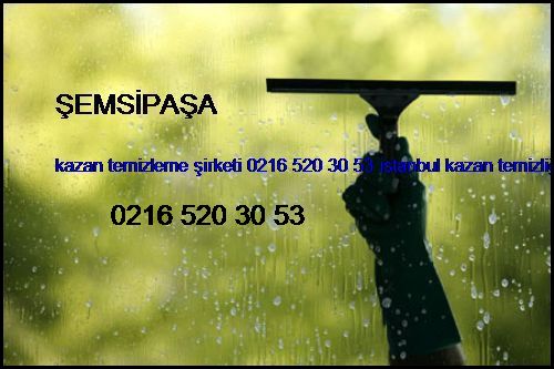  Şemsipaşa Kazan Temizleme Şirketi 0216 520 30 53 İstanbul Kazan Temizliği Şemsipaşa