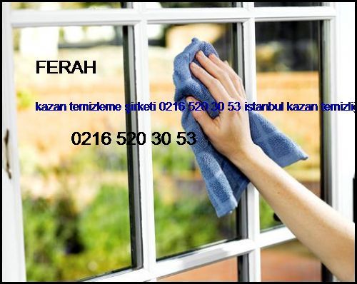  Ferah Kazan Temizleme Şirketi 0216 520 30 53 İstanbul Kazan Temizliği Ferah