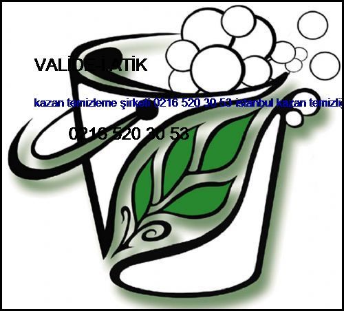  Valide-i Atik Kazan Temizleme Şirketi 0216 520 30 53 İstanbul Kazan Temizliği Valide-i Atik