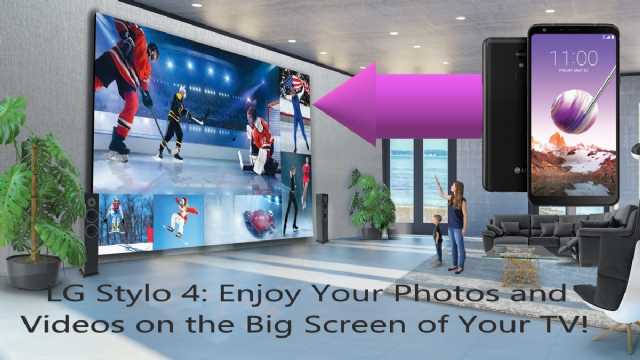Lg Stylo 4 Enjoy Your Photos And Videos On The Big Screen Of Your Tv